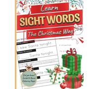 Learn Sight Words the Christmas Way: 50 reading and writing activity pages plus 10 festive colouring sheets for kids ages 5-7