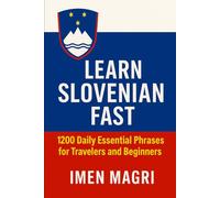 Learn Slovenian Fast: 1200 Daily Essential Phrases for Travelers and Beginners