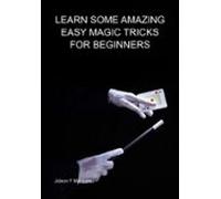 Learn Some Amazing Easy Magic Tricks For Beginners (ebook)