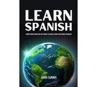 Learn Spanish: 8,000 Common Words And Easy Phrases To Rapidly Expand Your Spanish Vocabulary (Learn Spanish For Adult Beginners)
