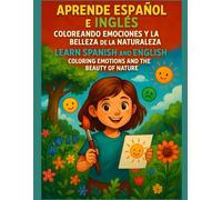 "Learn Spanish and English: Coloring Emotions and the Beauty of Nature": A World of Colors, Feelings, and New Words