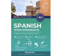 Learn Spanish B2 upper intermediate. Complete course with app and audio: Learn Spanish B2 with exercises, grammar, audio, vocabulary. Ideal for ... SIELE B2 exams. (Learn Spanish for adults)
