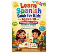 Learn Spanish Book for Kids Ages 5-10: Fun Activities to Teach Your Child Spanish (Learn Spanish Fast Track Books)