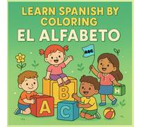 Learn Spanish by Coloring: El Alfabeto (A-L): A bilingual coloring book to learn the Spanish alphabet from A to L through fun drawings.