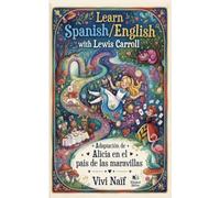 Learn Spanish/English with Lewis Carroll: adaptacion de Alicia en el Pais de las Maravillas (Bilingual Spanish/English short stories)