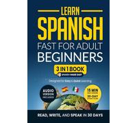 Learn Spanish Fast for Adult Beginners: 3-in-1 Workbook: Master Spanish with 15-Minute Daily Lessons, Practical Exercises, Common Words & Phrases, and Essential Grammar Rules to Live By (Easy Spanish)