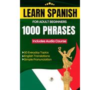 Learn Spanish for Adult Beginners: Easy Phrase Book - 1000 Useful Phrases with Audio Course and Pronunciation Guide