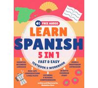 Learn Spanish for Adults 5-in-1 Textbook & Workbook: Fast and Easy from Beginner to Fluent with Confidence