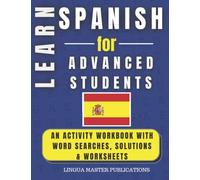 LEARN SPANISH FOR ADVANCED STUDENTS: WORD SEARCHES WITH 1700+ ADVANCED WORDS (C1 & C2 LEVEL) (LEARN FOREIGN LANGUAGES WITH WORD SEARCHES - ADVANCED STUDENTS)