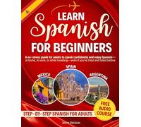 Learn Spanish for Beginners: A no-stress guide for adults to speak confidently and enjoy Spanish-at home, at work, or while traveling-even if you've tried and failed before