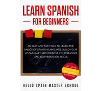 Learn Spanish for Beginners: An Easy and Fast Way To Learn the Basics of Spanish Language,Build Your Vocabulary and Improve Your Reading and Conversation Skills