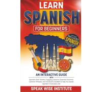 Learn Spanish for Beginners: An Interactive Guide with Spanish Short Stories, Engaging Lessons, Essential Grammar, Common Phrases, and Vocabulary ... (Fast Track Language Learning for Beginners)