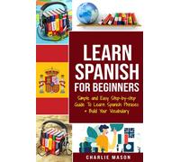 Learn Spanish For Beginners, Simple and Easy Step-by-step Guide To Learn Spanish Phrases & Build Your Vocabulary