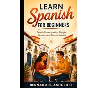 Learn Spanish for beginners: Speak Fluently with Simple Lessons and Conversations (Master a New Language)