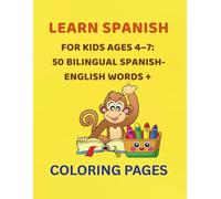 Learn Spanish for Kids Ages 4-7: 50 Bilingual Spanish-English Words + Coloring Pages: A Fun Bilingual Spanish-English Activity Book for Early Learners with Tracing, Coloring & Simple Vocabulary
