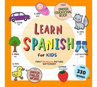 Learn Spanish for Kids. First Bilingual Picture Dictionary with Spanish-English words. First Spanish Educational Book: Basic Vocabulary Numbers, ... & More. Mis Primeras Palabras en Español