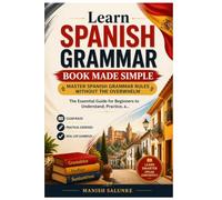 Learn Spanish Grammar Book Made Simple: Master Spanish Grammar Rules Without the Overwhelm (Learn Spanish Fast Track Books)