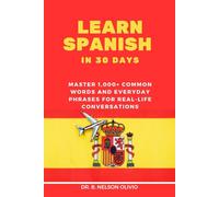 Learn Spanish in 30 Days: Master 1,000+ Common Words and Everyday Phrases for Real-Life Conversations