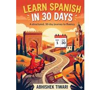 Learn Spanish in 30 Days: Your Daily Guide to Real Spanish Master Everyday Spanish, Sound More Natural, and Communicate with Confidence (LEARN SPANISH)