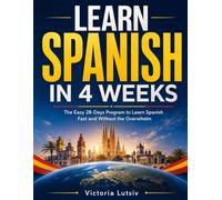 Learn Spanish in 4 Weeks: The Easy 28-Days Program to Learn Spanish Fast and Without the Overwhelm