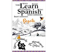 Learn Spanish In 47 days B2: Become Fluent in Spanish with Captivating Short Stories for B2 Upper-Intermediate Learners