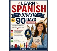Learn Spanish quickly in 90 days for beginners: Spanish for Adults and Everyday phrase