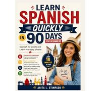 Learn Spanish quickly in 90 days for beginners: Spanish for Adults and Everyday phrase