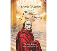 Learn Spanish Reading The Phantom of the Opera: A Spanish-English Reader Inspired by Gaston Leroux’s Masterpiece