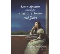 Learn Spanish Reading the Tragedy of Romeo and Juliet: A Spanish-English Edition Based on One of Literature’s Greatest Love Stories