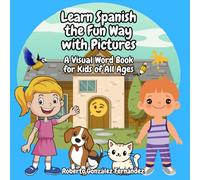Learn Spanish the Fun Way with Pictures: A Visual Word Book for Kids of All Ages