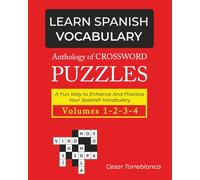 Learn Spanish Vocabulary: Anthology of Crossword Puzzles (Expand and Enhance Your Spanish Vocabulary)