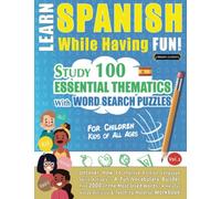 LEARN SPANISH WHILE HAVING FUN! - FOR CHILDREN: KIDS OF ALL AGES - STUDY 100 ESSENTIAL THEMATICS WITH WORD SEARCH PUZZLES (VOL.2): Uncover How to ... Skills Actively! - A Fun Vocabulary Builder.