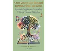 Learn Spanish with bilingual Legends, Myths and Fables / Aprende Inglés con Leyendas, Mitos y Fábulas Bilingües volume 3 (Bilingual Spanish/English short stories)