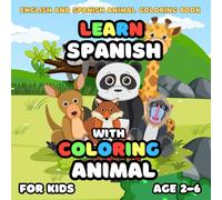 Learn Spanish With Coloring Book Animal For Kid Age 2-6: 0 Fun and Adorable Color & Learn Bilingual English and Spanish Animal Coloring Book Illustrations for boys and girls