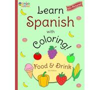 Learn Spanish with Coloring (U.S. Edition): A fun bilingual food and drink coloring book for toddlers preschoolers and children | Over 50 easy ... guide (Learn Spanish! U.S. Edition)