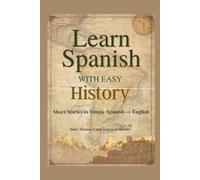 Learn Spanish with Easy History: Latin American History Short Stories in Simple Spanish and English. Learn with Real-World Stories! (Learn Spanish with Real Stories)