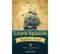 Learn Spanish with Magellan's Voyage: True Stories in Simple Spanish and English. Learn with Real-World Stories! The First Trip Around the World. (Learn Spanish with Real Stories)