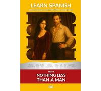 Learn Spanish with Nothing less than a Man: Interlinear Spanish to English (Learn Spanish with Interlinear Stories for Beginners and Advanced Readers)