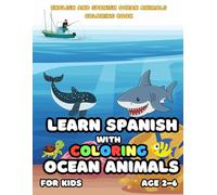 Learn Spanish With Ocean Animal Coloring Book For Kid Age 2-6: 80 Fun and Adorable Color & Learn Bilingual English and Spanish Ocean Animal Coloring Book Illustrations for boys and girls
