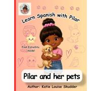 Learn Spanish with Pilar: Pilar and Her Pets: A Bilingual English-Spanish Picture Book for Kids Ages 2-6 | First Spanish Pet Words for Preschool Learning