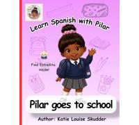 Learn Spanish with Pilar: Pilar Goes to School: A Bilingual English-Spanish Picture Book for Kids Ages 2-6 | First Spanish School Words for Preschool Learning