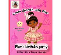 Learn Spanish with Pilar: Pilar's Birthday party: A Bilingual English-Spanish Picture Book for Kids Ages 2-6 | First Spanish Birthday Words for Preschool Learning