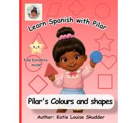 Learn Spanish with Pilar: Pilar's Colours and Shapes: A Bilingual English-Spanish Picture Book for Kids Ages 2-6 | First Spanish Colours and Shapes for Preschool Learning
