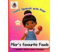 Learn Spanish with Pilar: Pilar's Favourite Foods: A Bilingual English-Spanish Picture Book for Kids Ages 2-6 | First Spanish Food Words for Preschool Learning