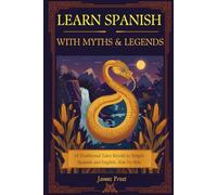 Learn Spanish with Real Myths and Legends of Latin America: 14 Traditional Tales Retold in Simple Spanish and English, Side by Side - Bilingual ... (A1-B2) (Learn Spanish with Real Stories)