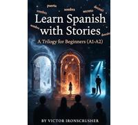 Learn Spanish with Stories: A Trilogy of Magic, Mystery, and Adventure for A1-A2 Spanish Learners