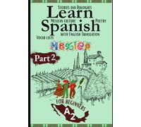 Learn Spanish with Stories A2: Bilingual Spanish-English Texts (Dialogues, Poems, Informative Pieces & More), Featuring Over 600 Essential A2 Words ... 2) (Spanish in Context A2 (For Beginners))