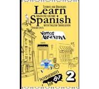 Learn Spanish With Stories B1: Bilingual Spanish-English Texts (Dialogues, Poems, Articles & More), Featuring the B1 Vocabulary with an Argentinian ... 5 (Spanish Vocabulary In Context A1-A2-B1)
