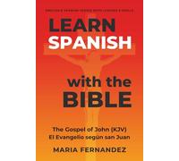 Learn Spanish with the Bible: The Gospel of John (KJV) - El Evangelio según san Juan: English & Spanish Verses with Lessons & Drills