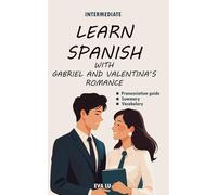 Learn spanish with Valentina and Gabriel’s romance: Spanish-English Book for Intermediate Learners (B1 Level) with Pronunciation Guide & Vocabulary (Learn Spanish Romance Series)